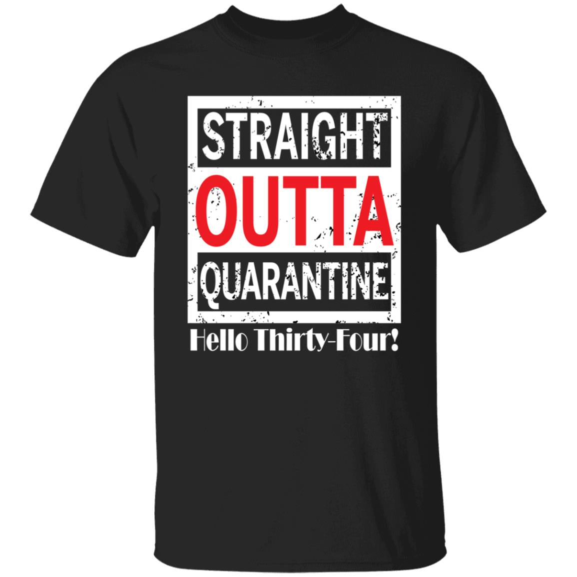 Straight outta quarantine hello Thirty-Four-17 G500 5.3 oz. T-Shirt