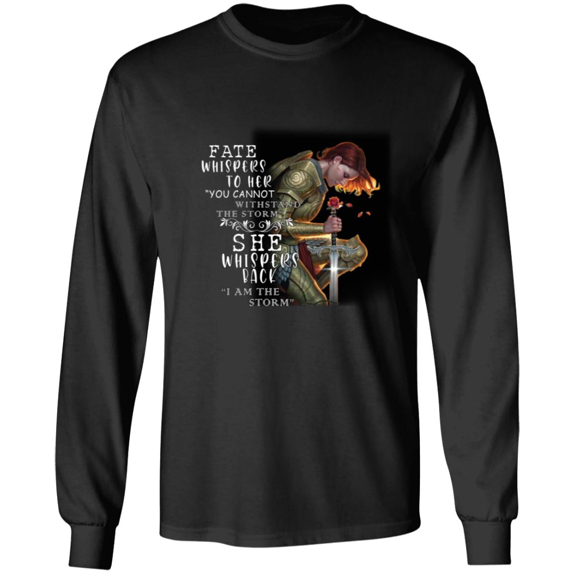 Fate whispers to her you cannot withstand the storm she whispers back i am the storm G240 LS Ultra Cotton T-Shirt