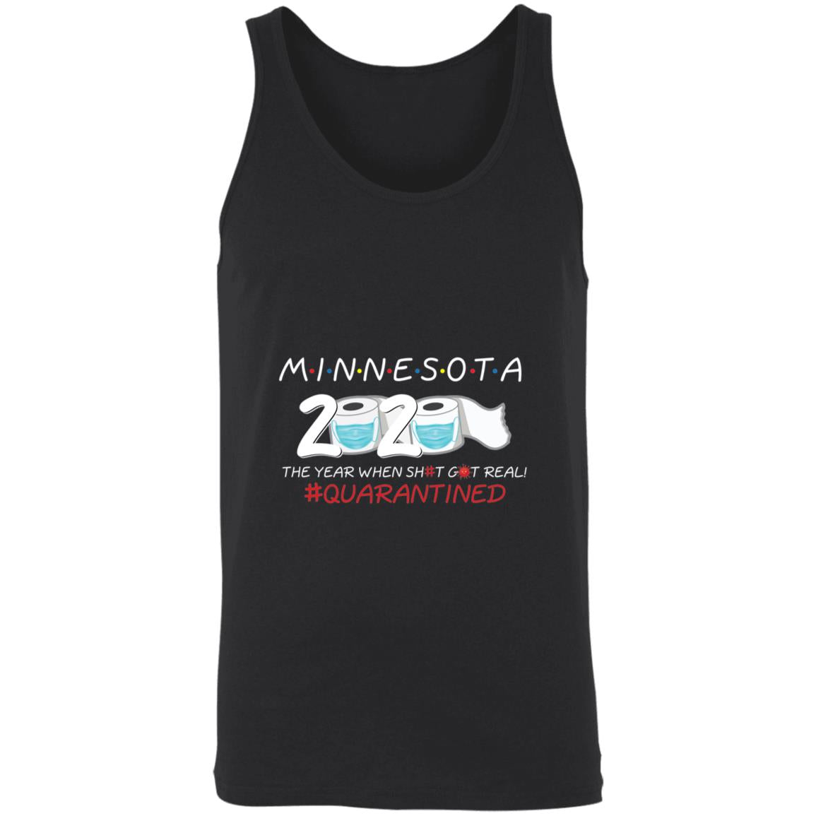 Minnesota 2020 The Year When Shit Got Real-32 3480 Unisex Tank