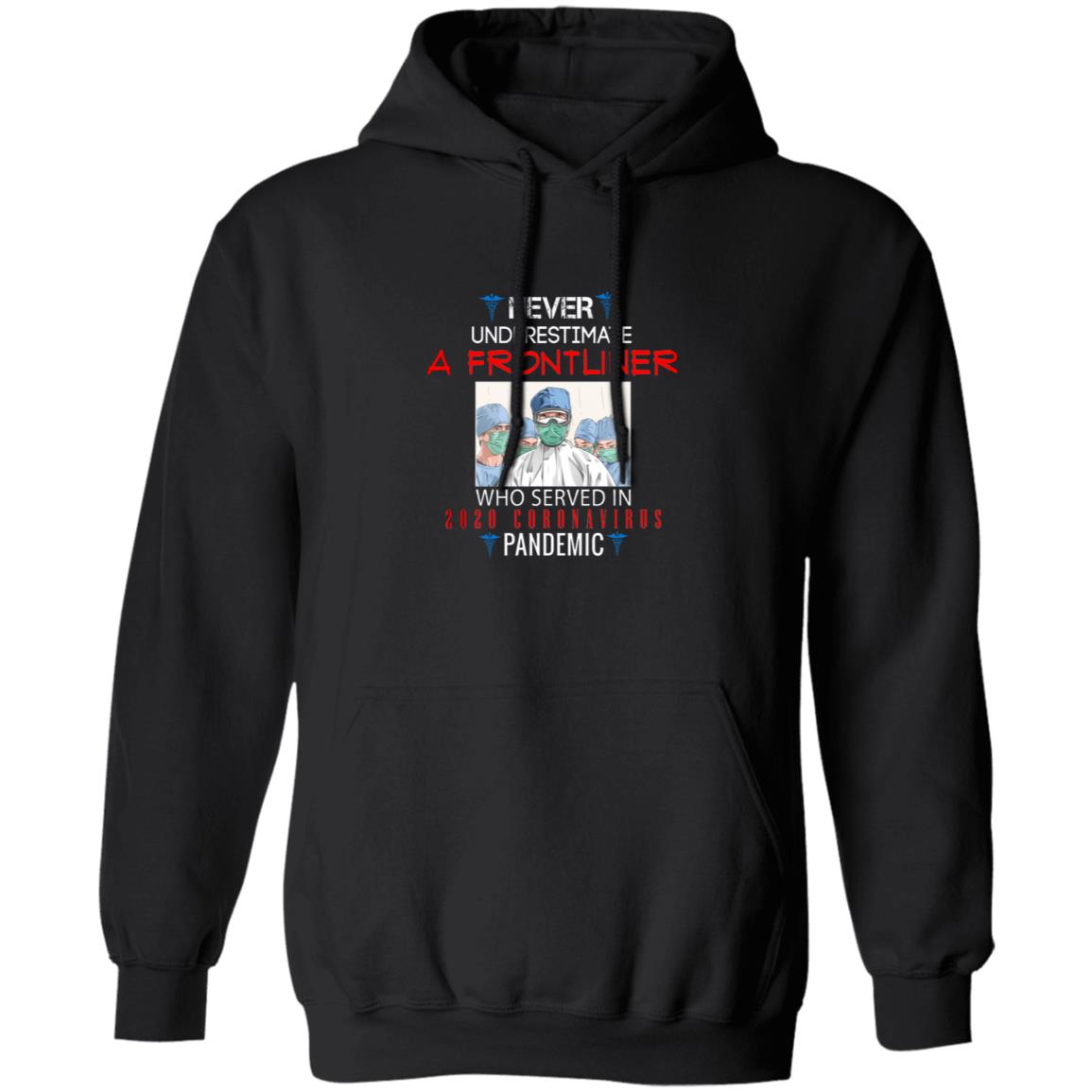 Never underestimate a frontliner who served in 2020 coro-navi-rus pandemic G185 Pullover Hoodie 8 oz.