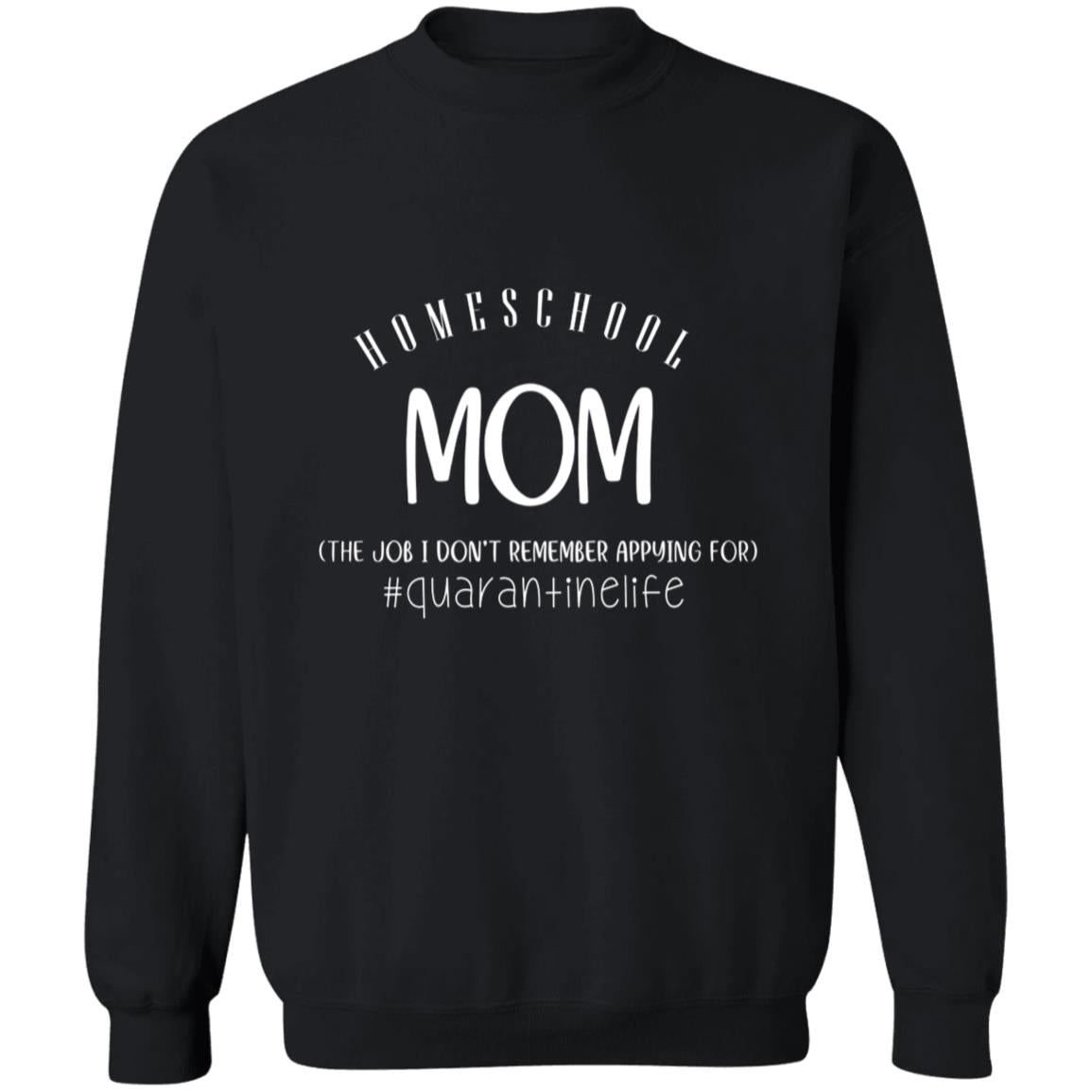 Homeschool mom the job i don't remember applying for quarantinelife G180 Crewneck Pullover Sweatshirt  8 oz.