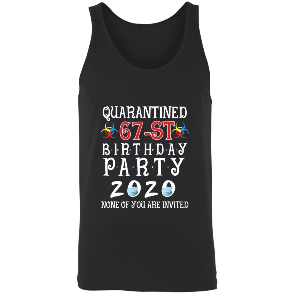 Quarantined 67th brithday party 2020 none of you are invited-51 3480 Unisex Tank