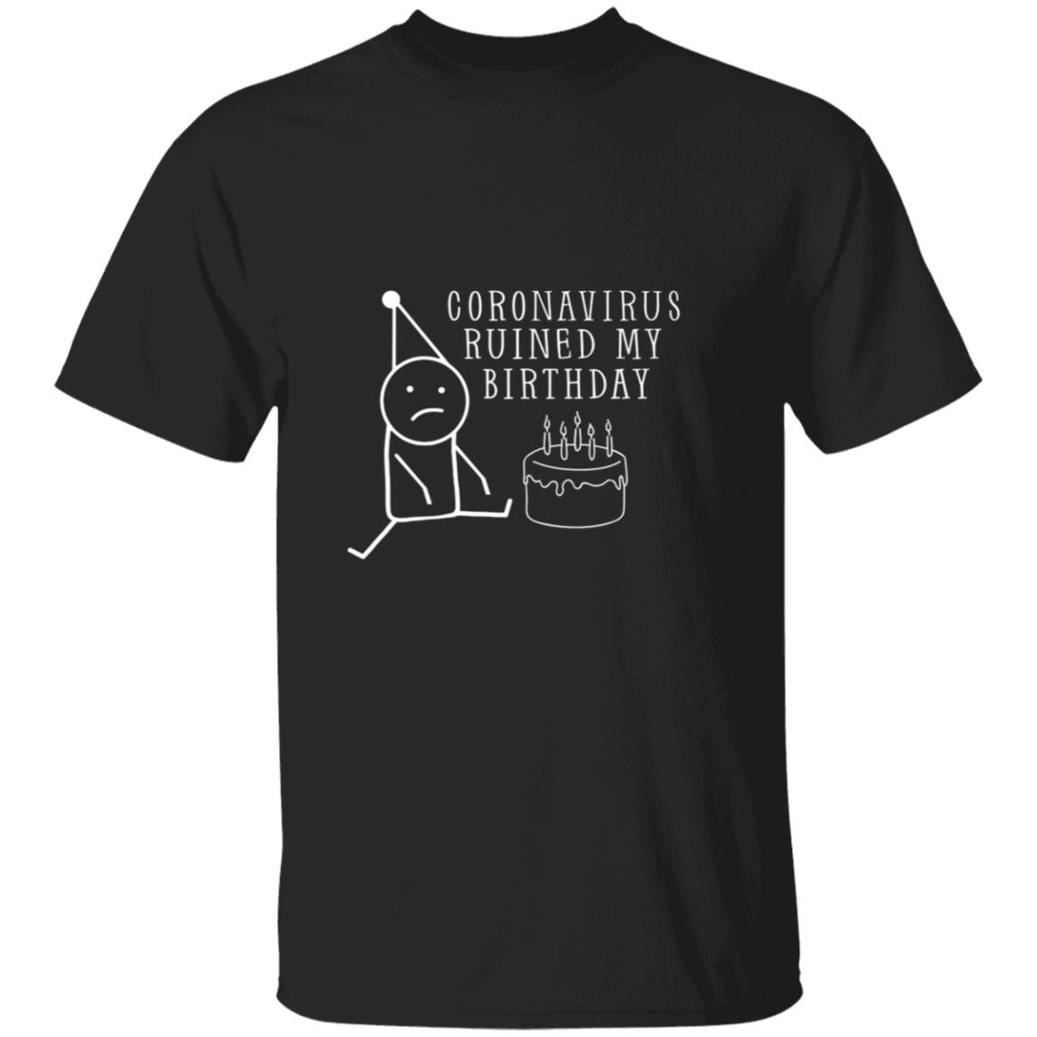 Coro-navirus rui-ned my birthday G500 5.3 oz. T-Shirt