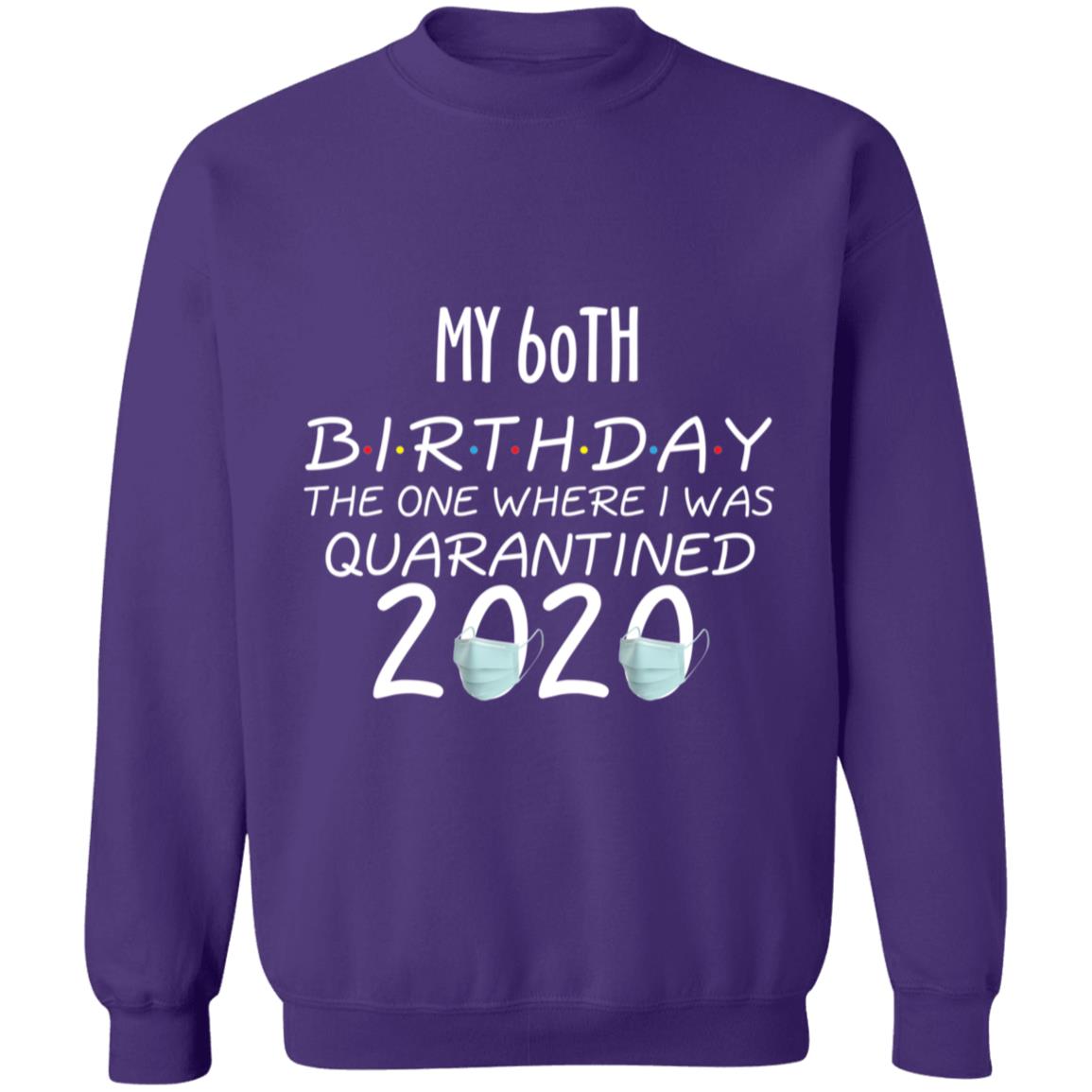 my 60th birthday the one where one where i was quarantine 2020-42 G180 Crewneck Pullover Sweatshirt  8 oz.