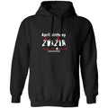 April Birthday 2020 The Year When Shit Got Real G185 Pullover Hoodie 8 oz.
