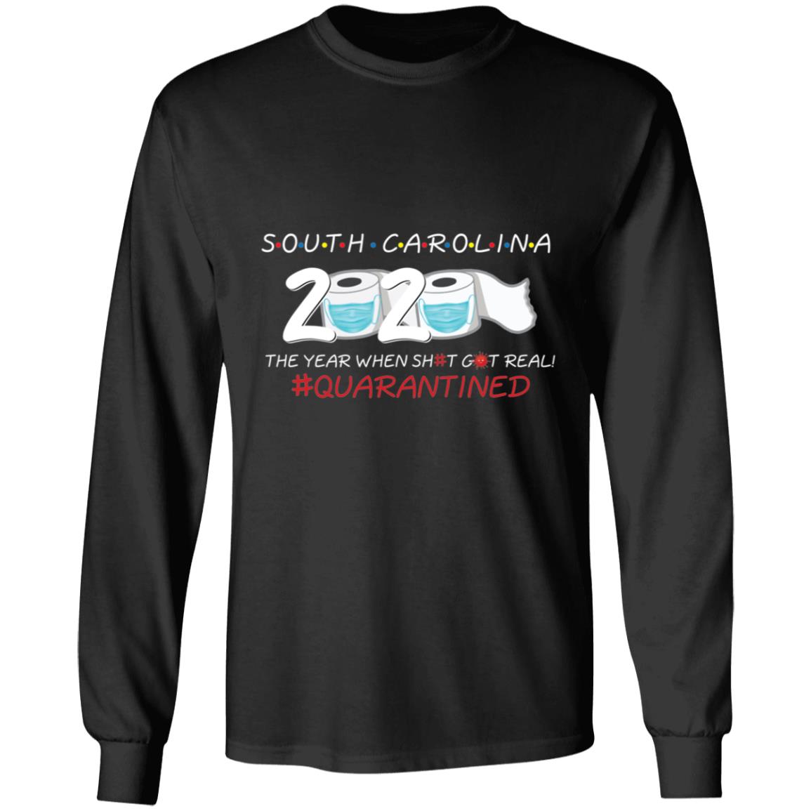 South Carolina 2020 The Year When Shit Got Real-07 G240 LS Ultra Cotton T-Shirt