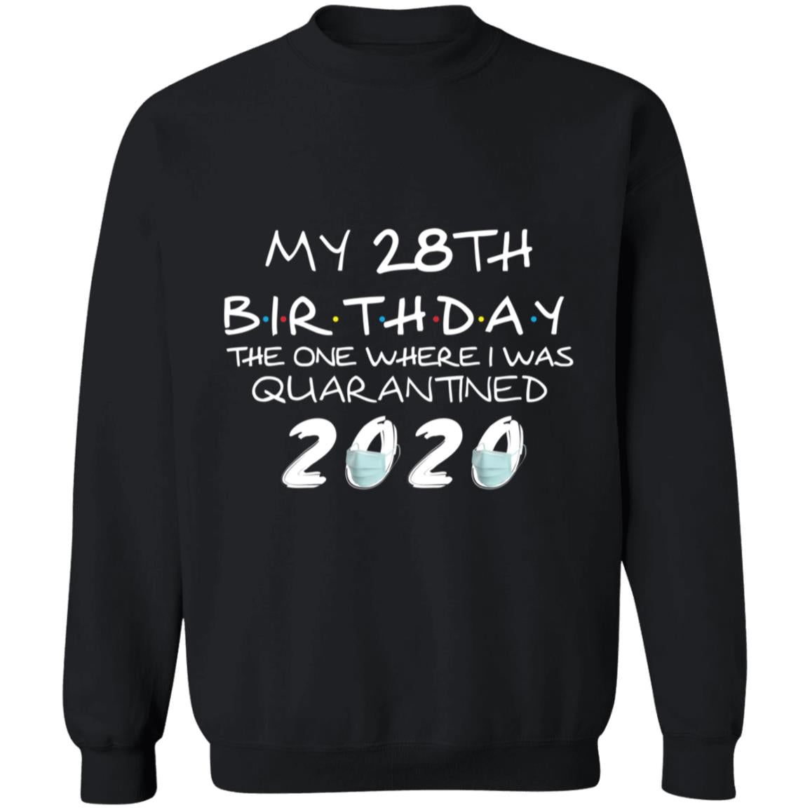 My 28th Birthday The One Where I Was Quarantined 2020-11 G180 Crewneck Pullover Sweatshirt  8 oz.
