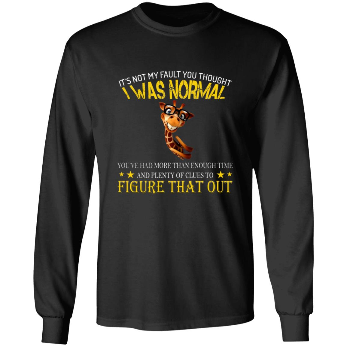 It's Not My Fault You Thought I Was Normal G240 LS Ultra Cotton T-Shirt