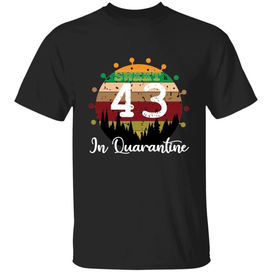 Sweet 43 Birthday in Quarantine-26 G500 5.3 oz. T-Shirt
