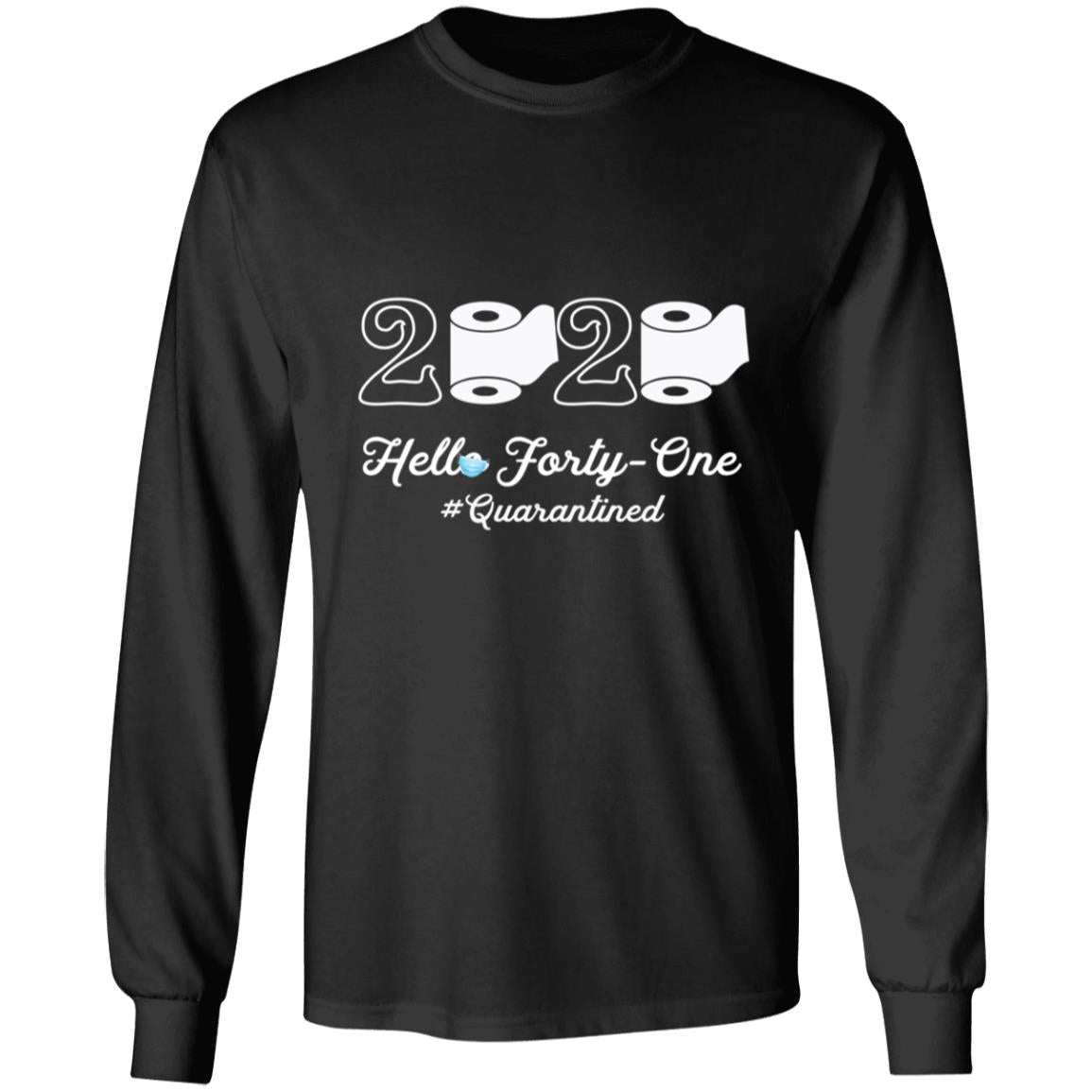 2020 Hello Forty-one Quarantined-26 G240 LS Ultra Cotton T-Shirt
