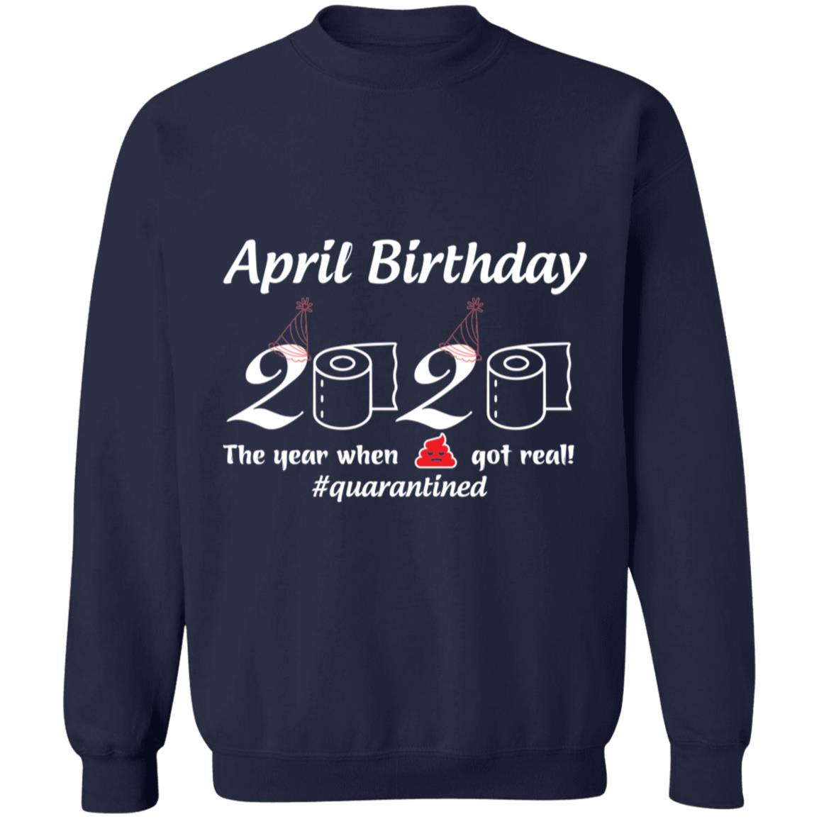April Birthday 2020 The Year When Shit Got Real-01-01 G180 Crewneck Pullover Sweatshirt  8 oz.