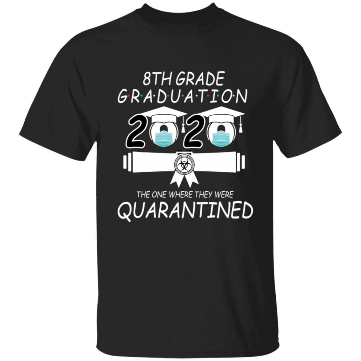 8th grade graduation 2020 the one where they were quarantined-01 G500 5.3 oz. T-Shirt