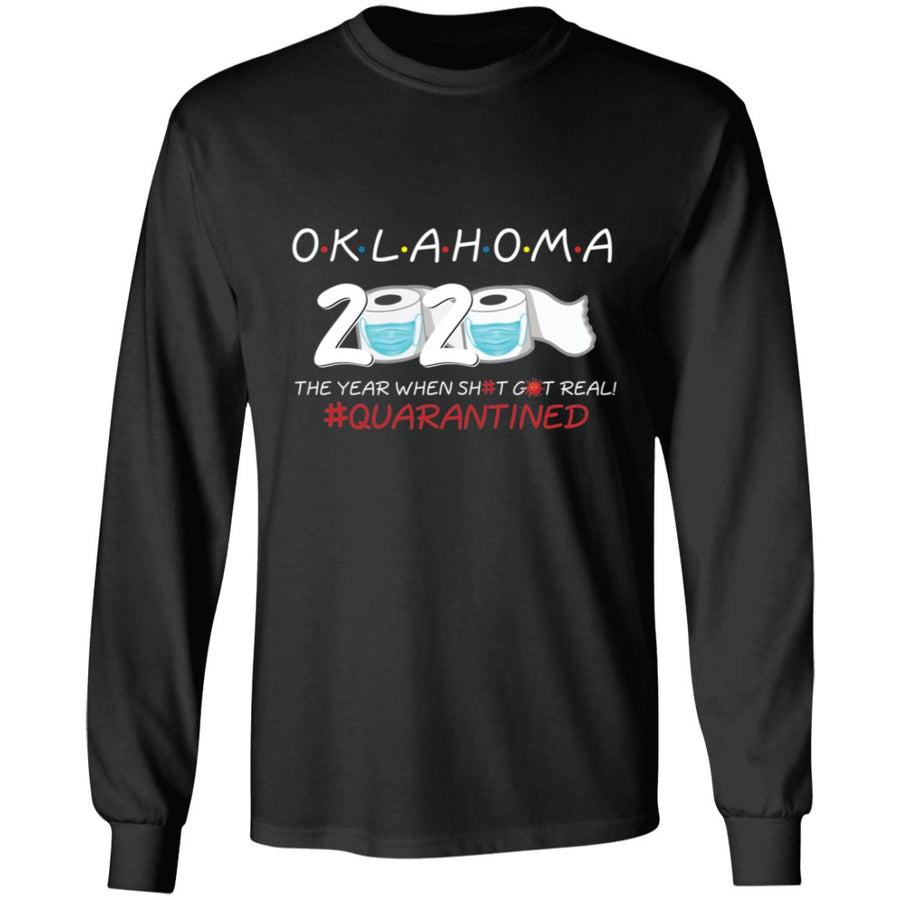 Oklahoma 2020 The Year When Shit Got Real-46 G240 LS Ultra Cotton T-Shirt