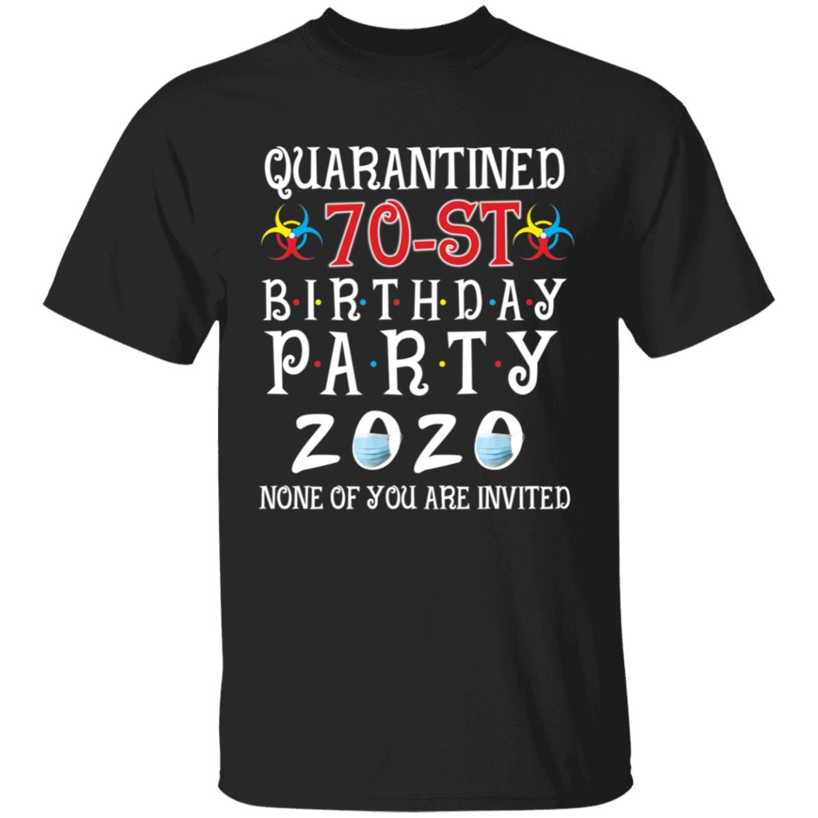 Quarantined 70th brithday party 2020 none of you are invited-54 G500 5.3 oz. T-Shirt
