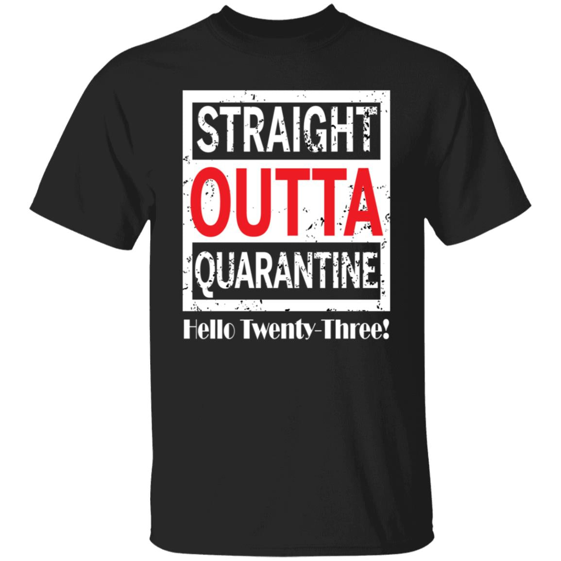 Straight outta quarantine hello Twenty-Three-06 G500 5.3 oz. T-Shirt