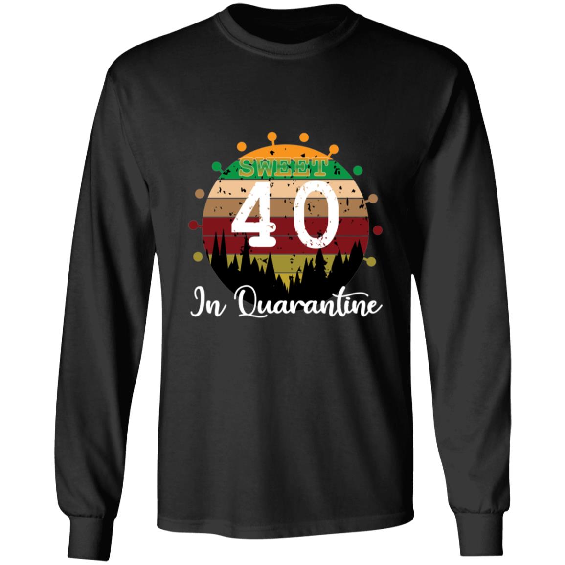 Sweet 40 Birthday in Quarantine-23 G240 LS Ultra Cotton T-Shirt