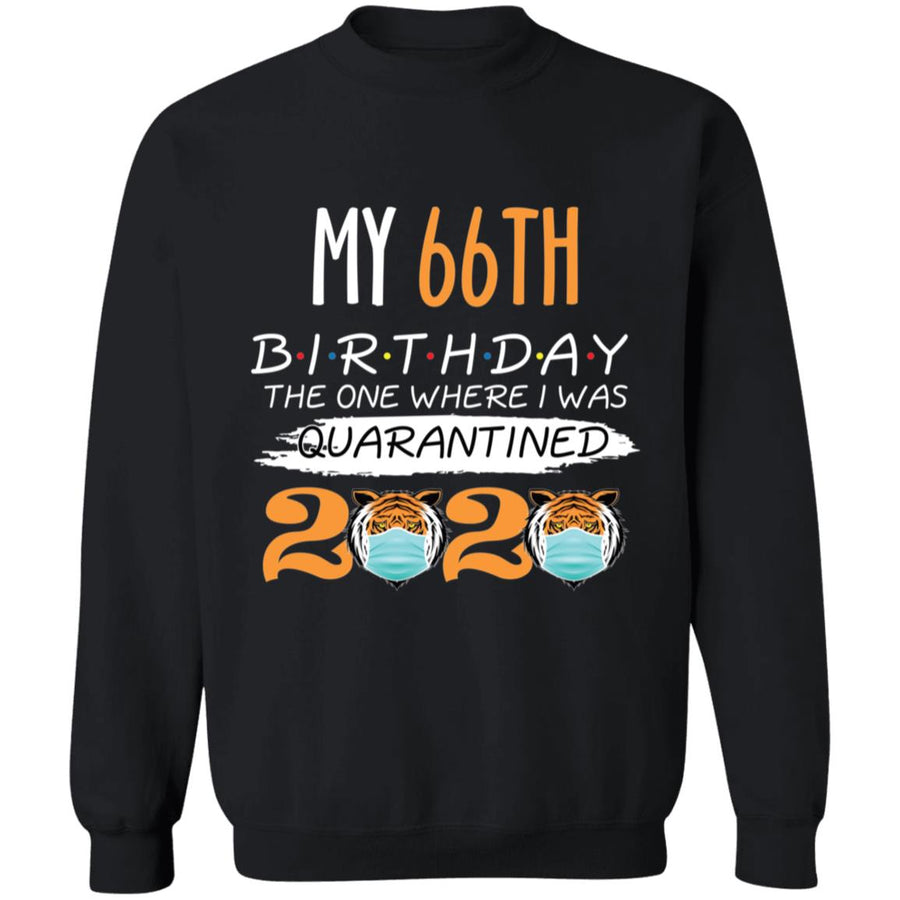 My 66th Birthday The One Where I was Quarantined Tiger King Birthday-50 G180 Crewneck Pullover Sweatshirt  8 oz.