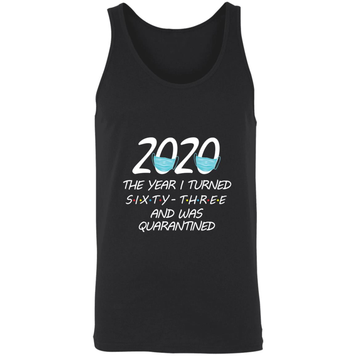 2020 The Year I Turned sixty-three And Was Quarantined-49 3480 Unisex Tank