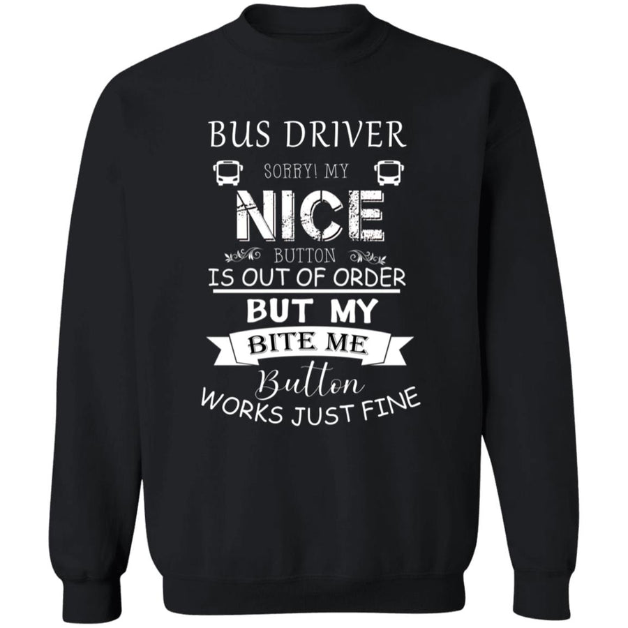 Bus Driver Sorry My Nice Button is out of order G180 Crewneck Pullover Sweatshirt  8 oz.