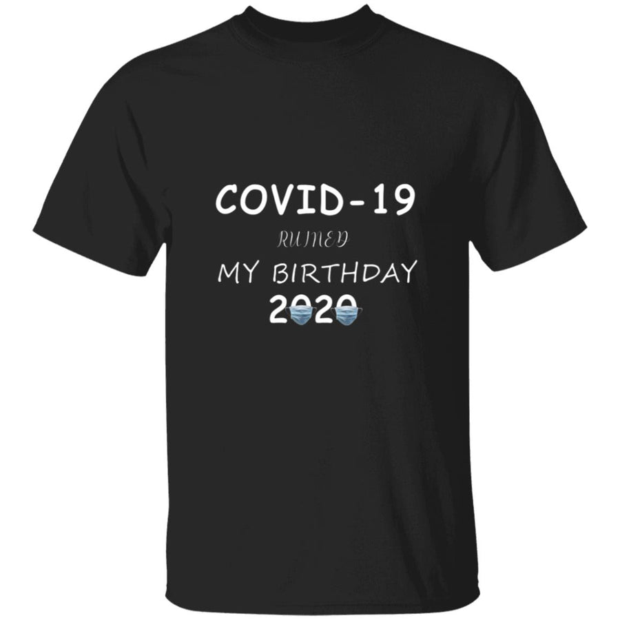 Co-vid 19 ruined my brithday 2020 G500 5.3 oz. T-Shirt