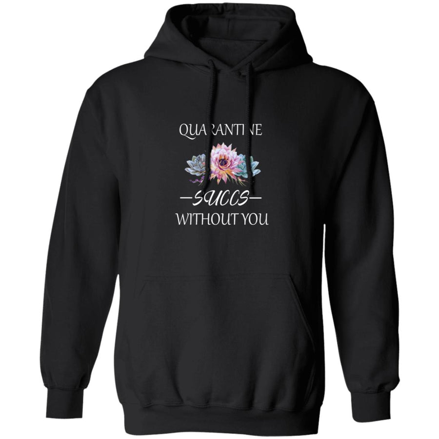 Quarantine succs without you G185 Pullover Hoodie 8 oz.