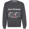 April Birthday 2020 The Year When Shit Got Real-01-01 G180 Crewneck Pullover Sweatshirt  8 oz.