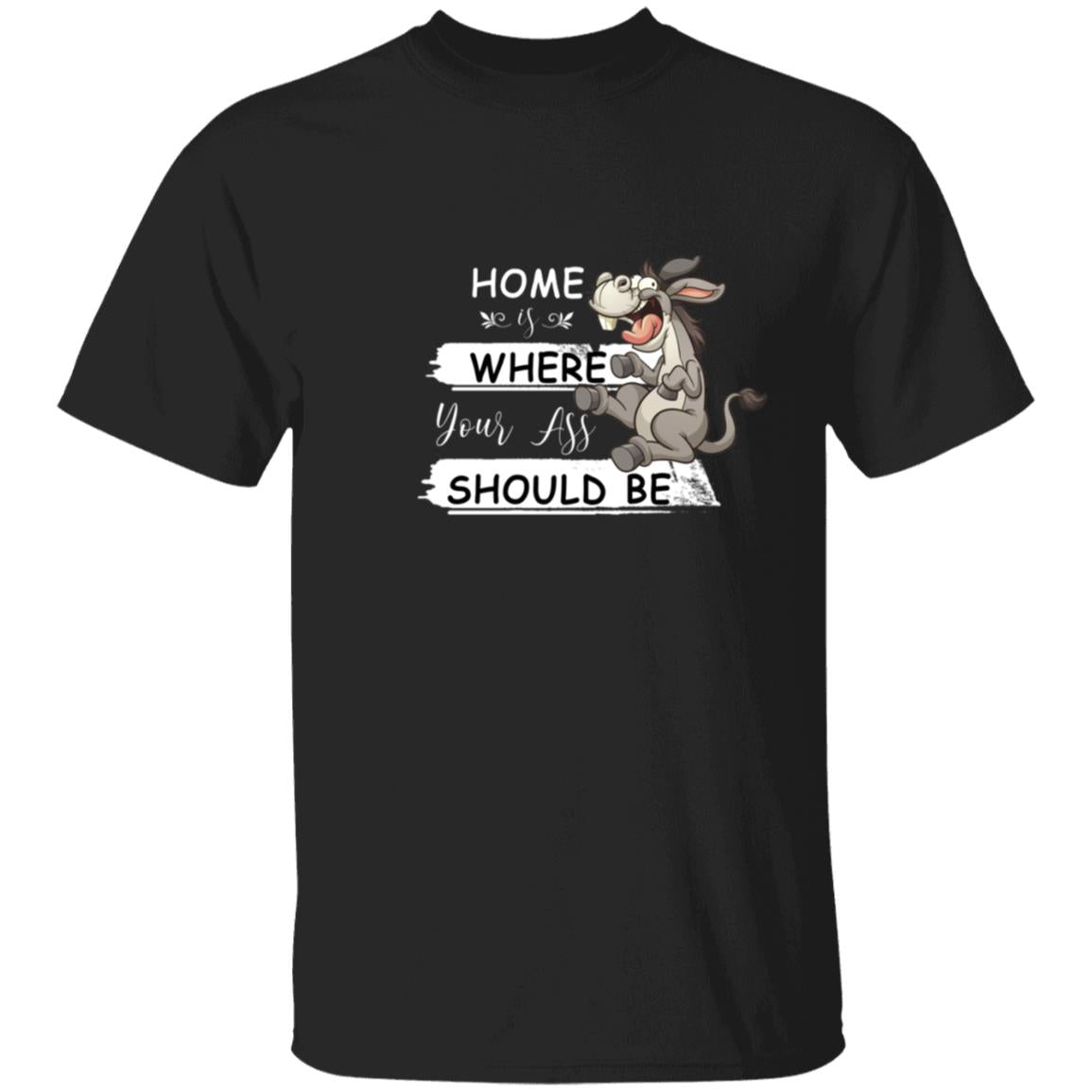 Home Is Where Your Ass Should Be G500 5.3 oz. T-Shirt