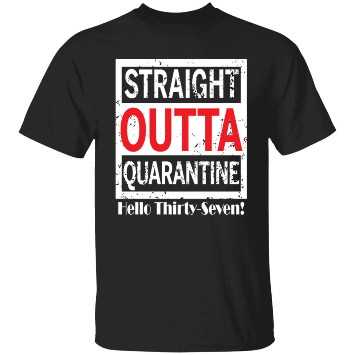 Straight outta quarantine hello Thirty-Seven-20 G500 5.3 oz. T-Shirt