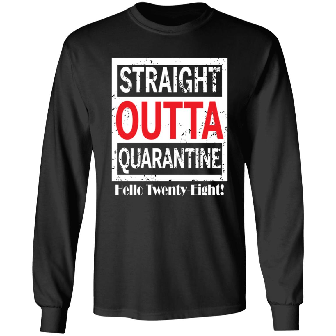 Straight outta quarantine hello Twenty-Eight-11 G240 LS Ultra Cotton T-Shirt
