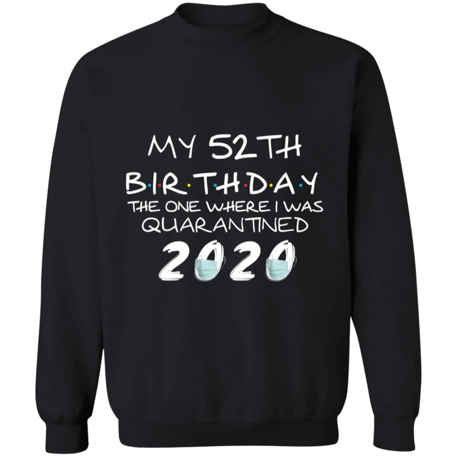 My 52th Birthday The One Where I Was Quarantined 2020-35 G180 Crewneck Pullover Sweatshirt  8 oz.