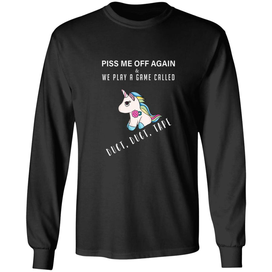 Piss me off again we play a game called duct duct tape G240 LS Ultra Cotton T-Shirt