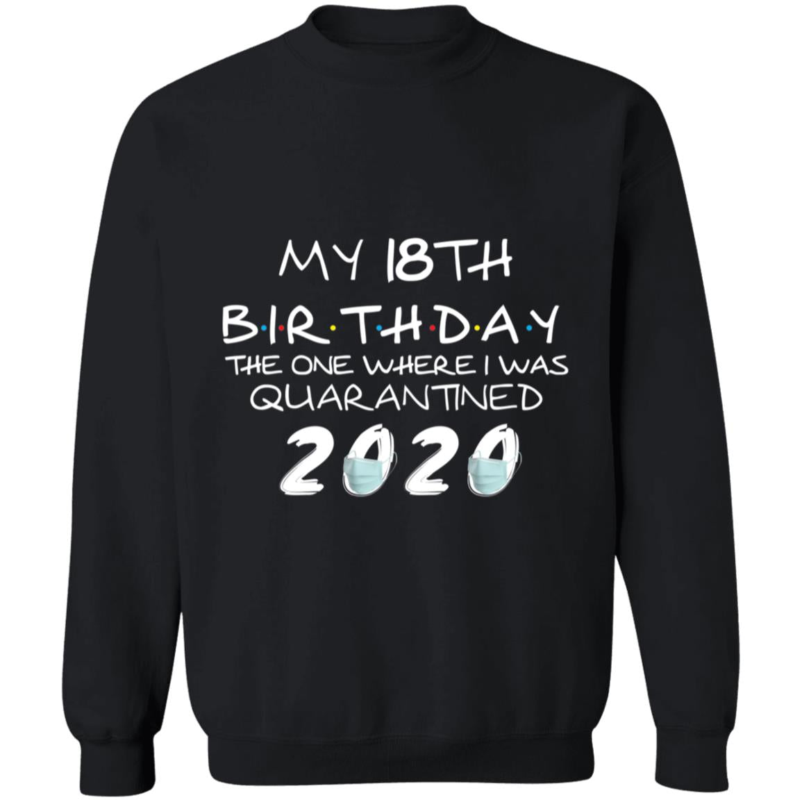 My 18th Birthday The One Where I Was Quarantined 2020-01 G180 Crewneck Pullover Sweatshirt  8 oz.