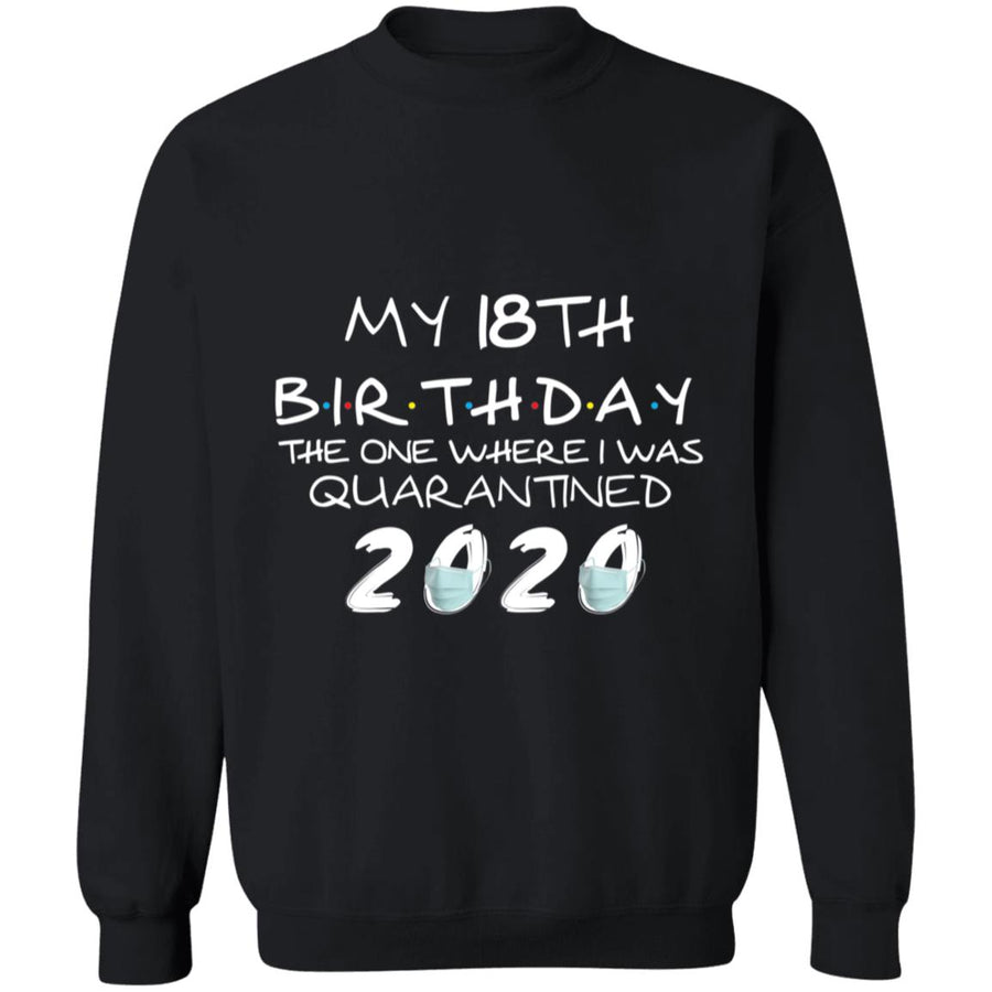 My 18th Birthday The One Where I Was Quarantined 2020-01 G180 Crewneck Pullover Sweatshirt  8 oz.