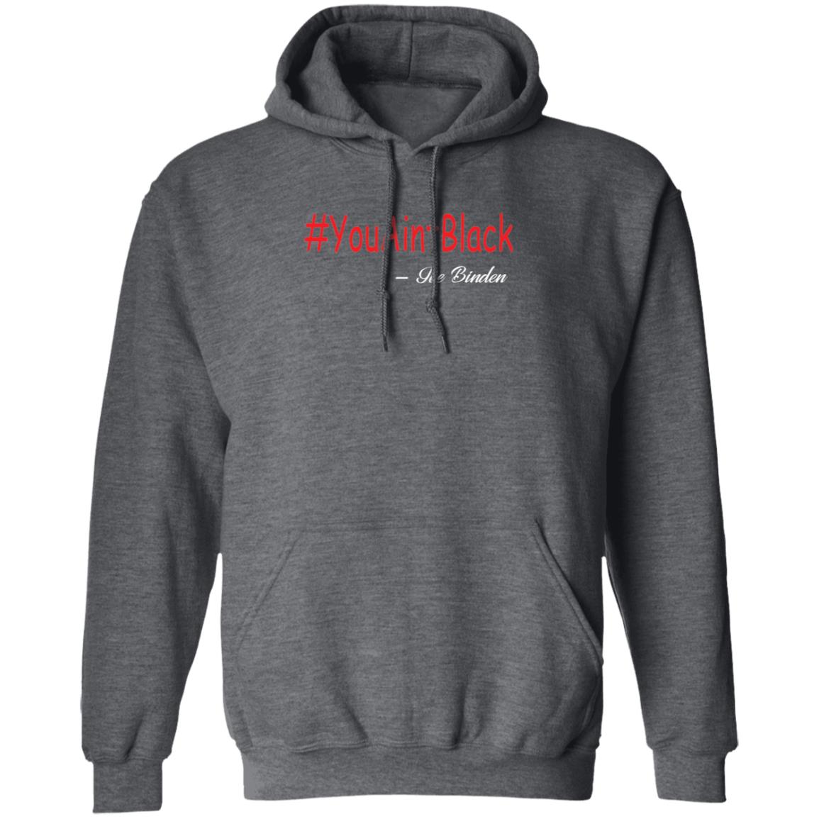 Trump you aint black 1-01 G185 Pullover Hoodie 8 oz.