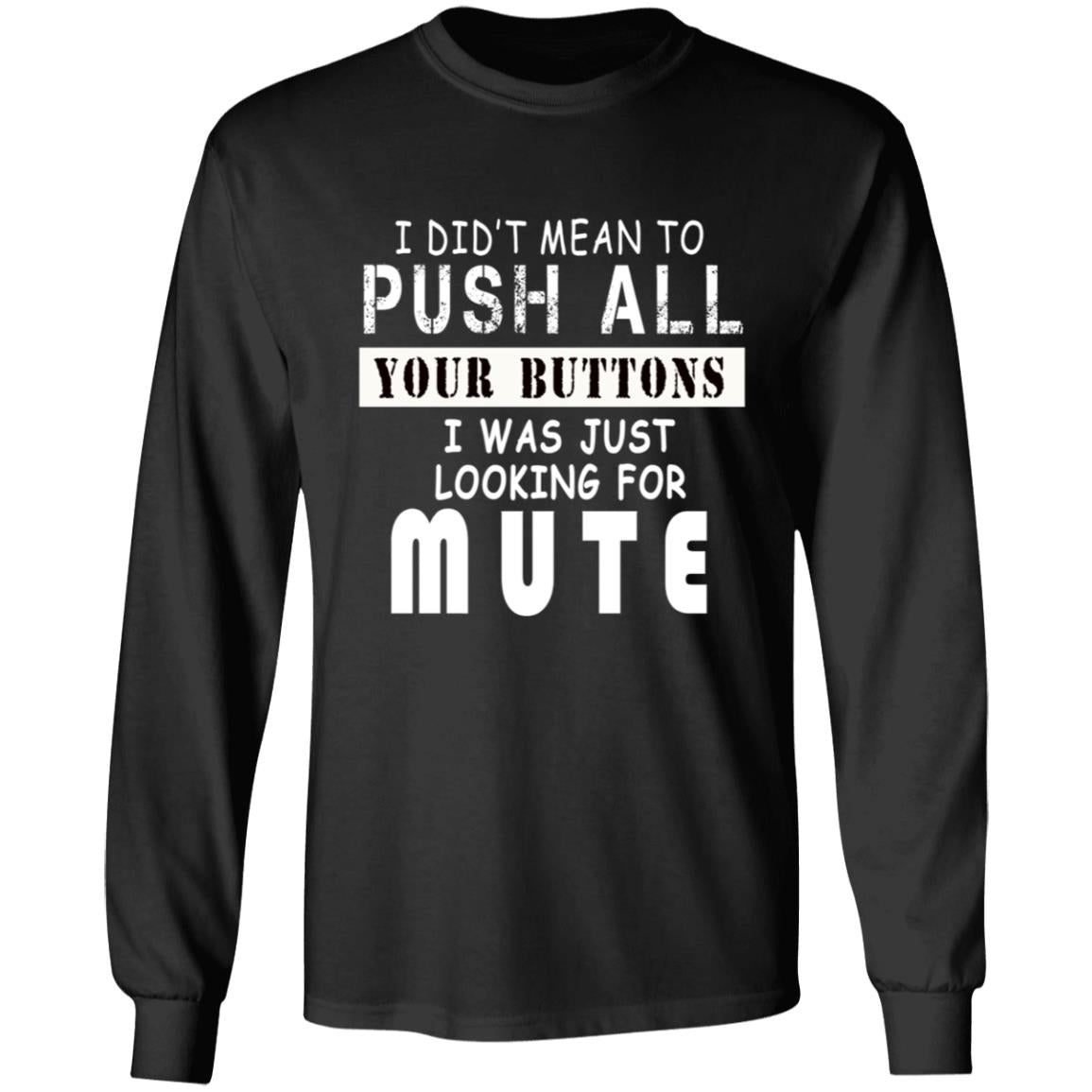 I did't mean to push all your buttons i was just looking for mute G240 LS Ultra Cotton T-Shirt