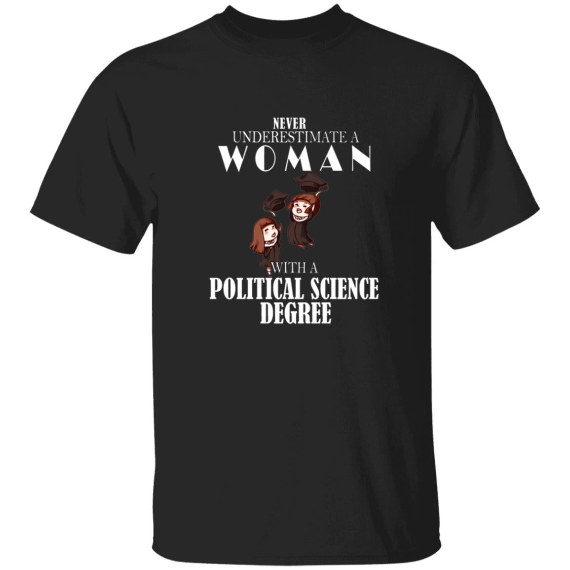 Never understimate a woman with a political science degree G500 5.3 oz. T-Shirt