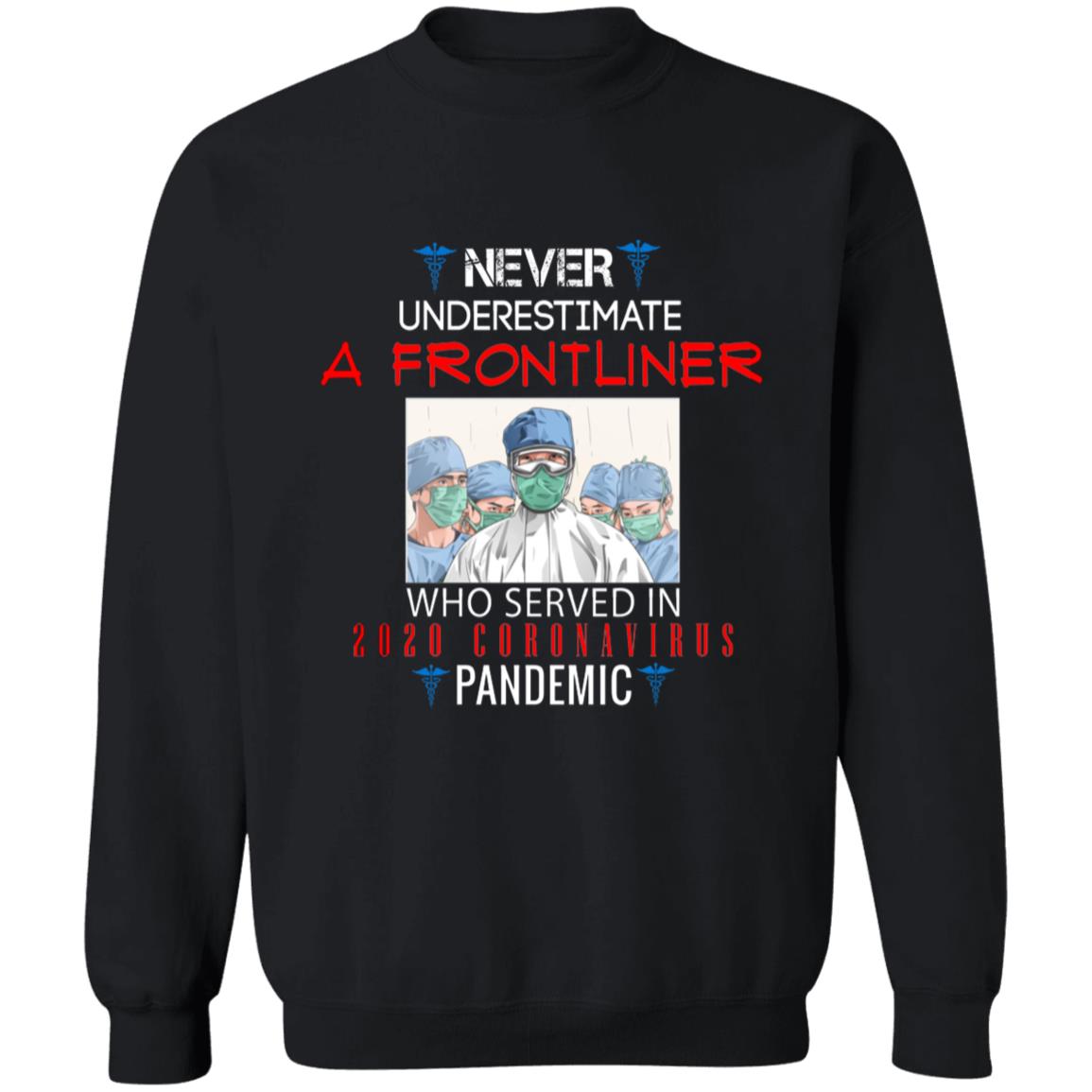 Never underestimate a frontliner who served in 2020 coro-navi-rus pandemic G180 Crewneck Pullover Sweatshirt  8 oz.