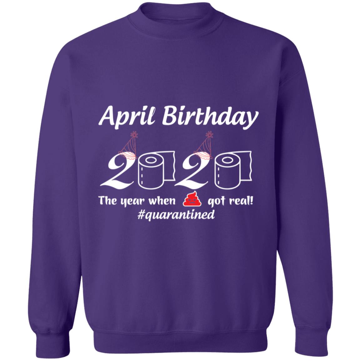 April Birthday 2020 The Year When Shit Got Real-01-01 G180 Crewneck Pullover Sweatshirt  8 oz.