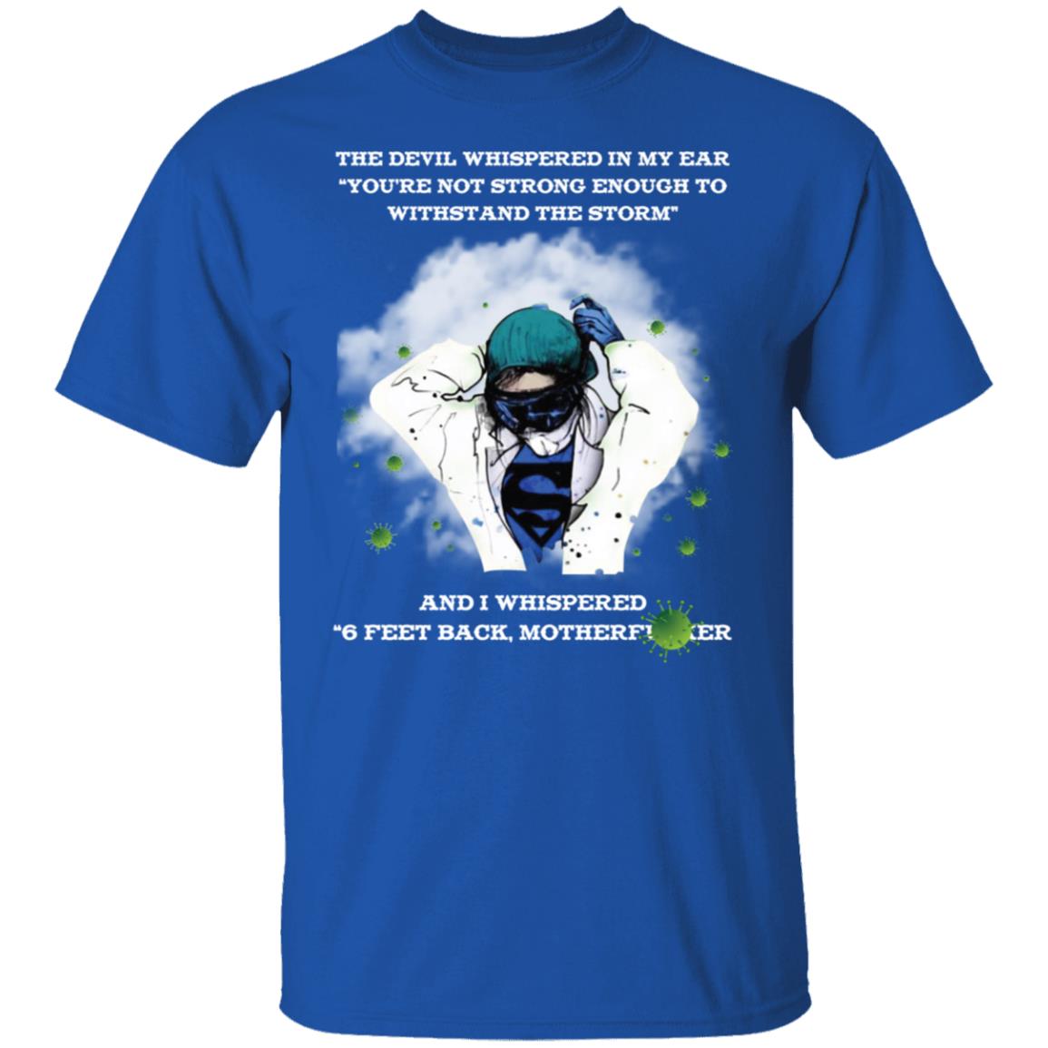 the devil whispered in my ear you're not strong enough to withstand the storm shirt-01 G500 5.3 oz. T-Shirt