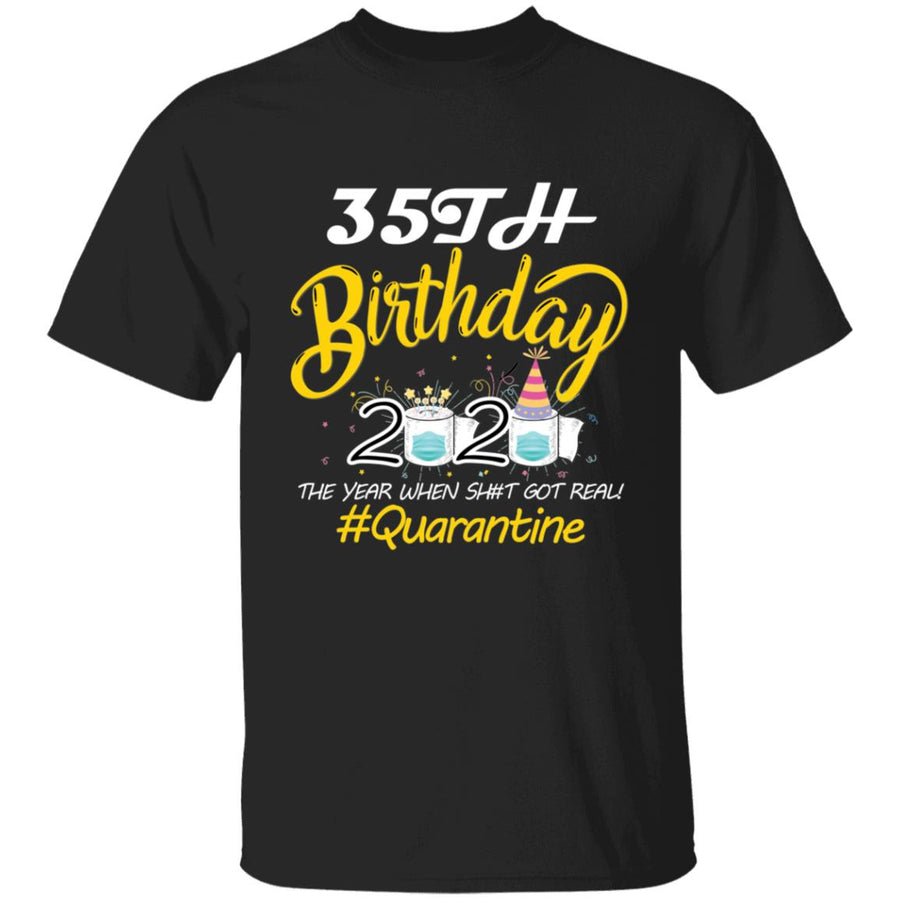 35th Birthday 2020 The Year When Shit Got Real Quarantine-18 G500 5.3 oz. T-Shirt