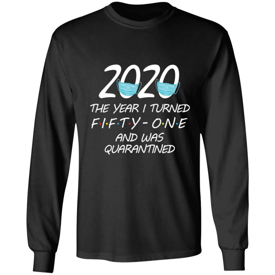 2020 The Year I Turned Fifty-one And Was Quarantined-37 G240 LS Ultra Cotton T-Shirt