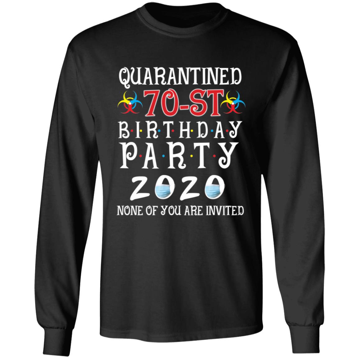 Quarantined 70th brithday party 2020 none of you are invited-54 G240 LS Ultra Cotton T-Shirt