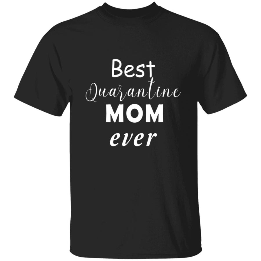 Best quarantine mom ever G500 5.3 oz. T-Shirt