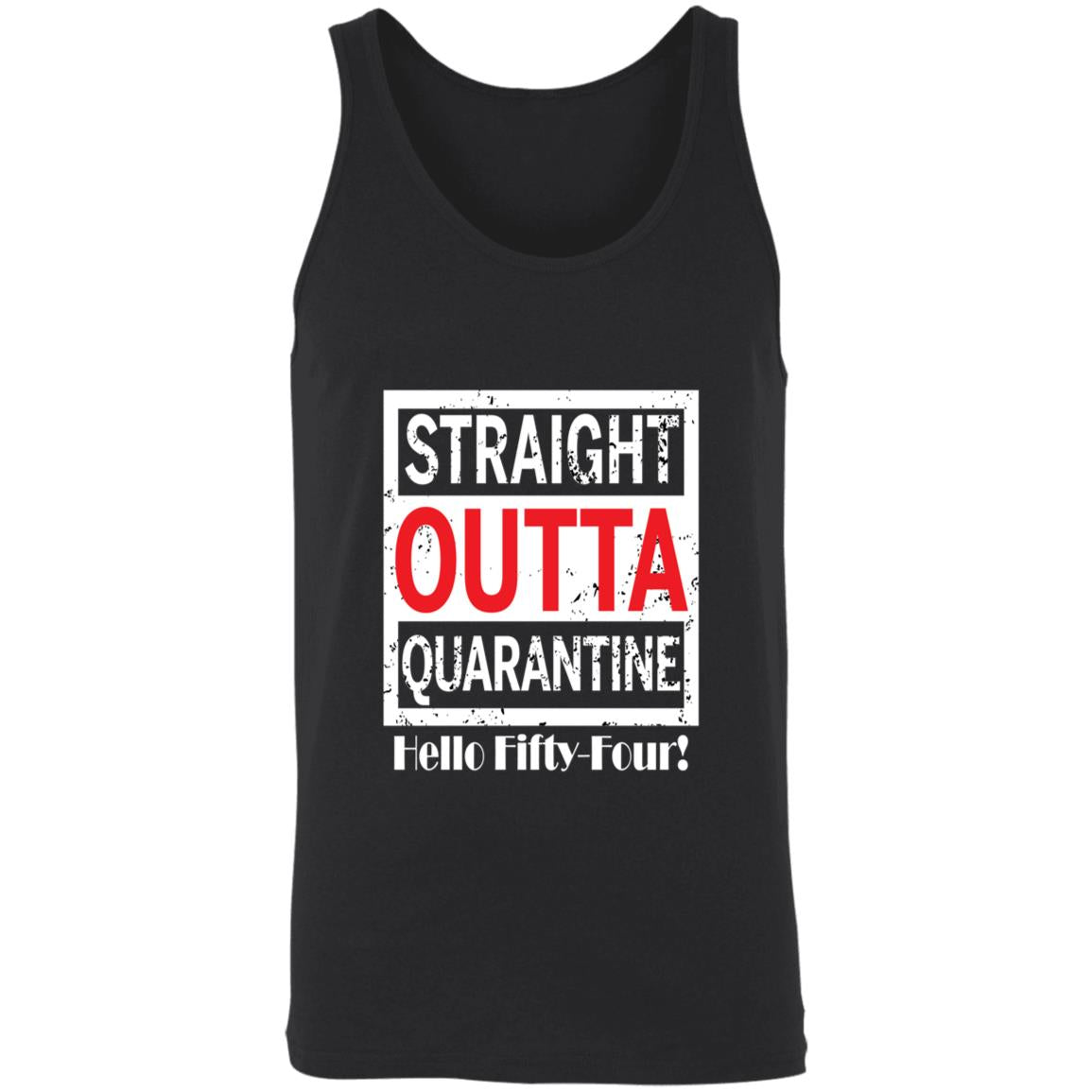 Straight outta quarantine hello Fifty-Four-36 3480 Unisex Tank