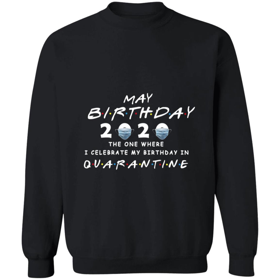 May brithday 2020 the on where i celebrate my birthday in quarantined G180 Crewneck Pullover Sweatshirt  8 oz.