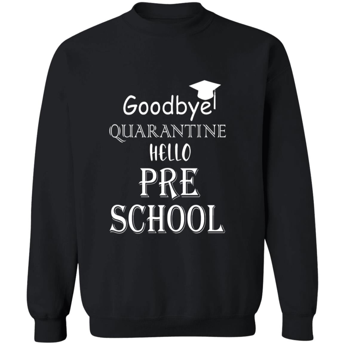 Goodbye quarantine hello pre school G180 Crewneck Pullover Sweatshirt  8 oz.