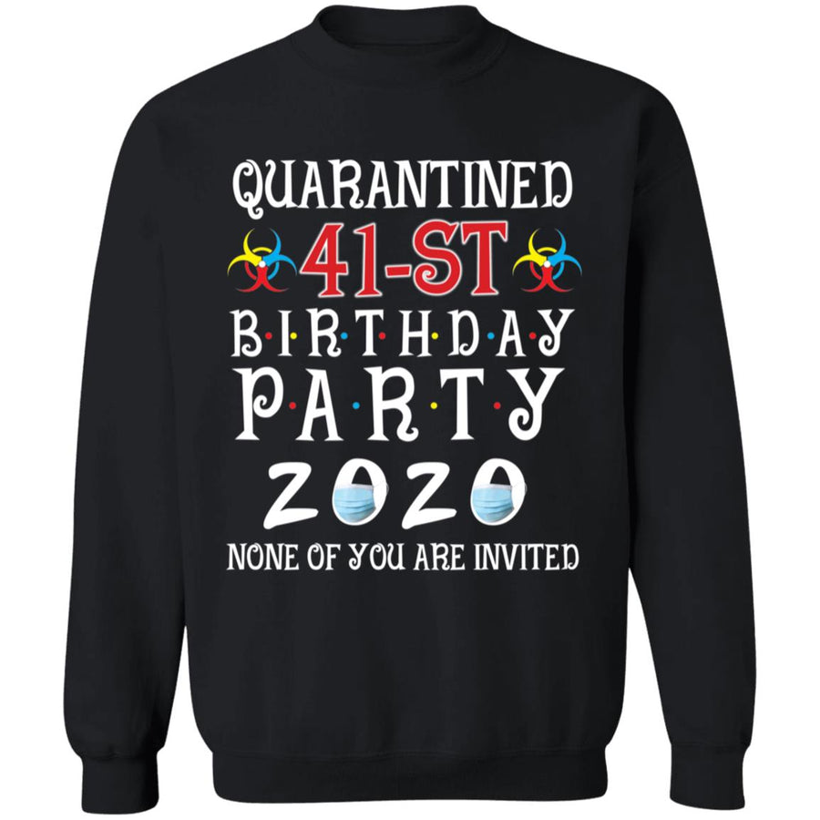 Quarantined 41th brithday party 2020 none of you are invited-25 G180 Crewneck Pullover Sweatshirt  8 oz.