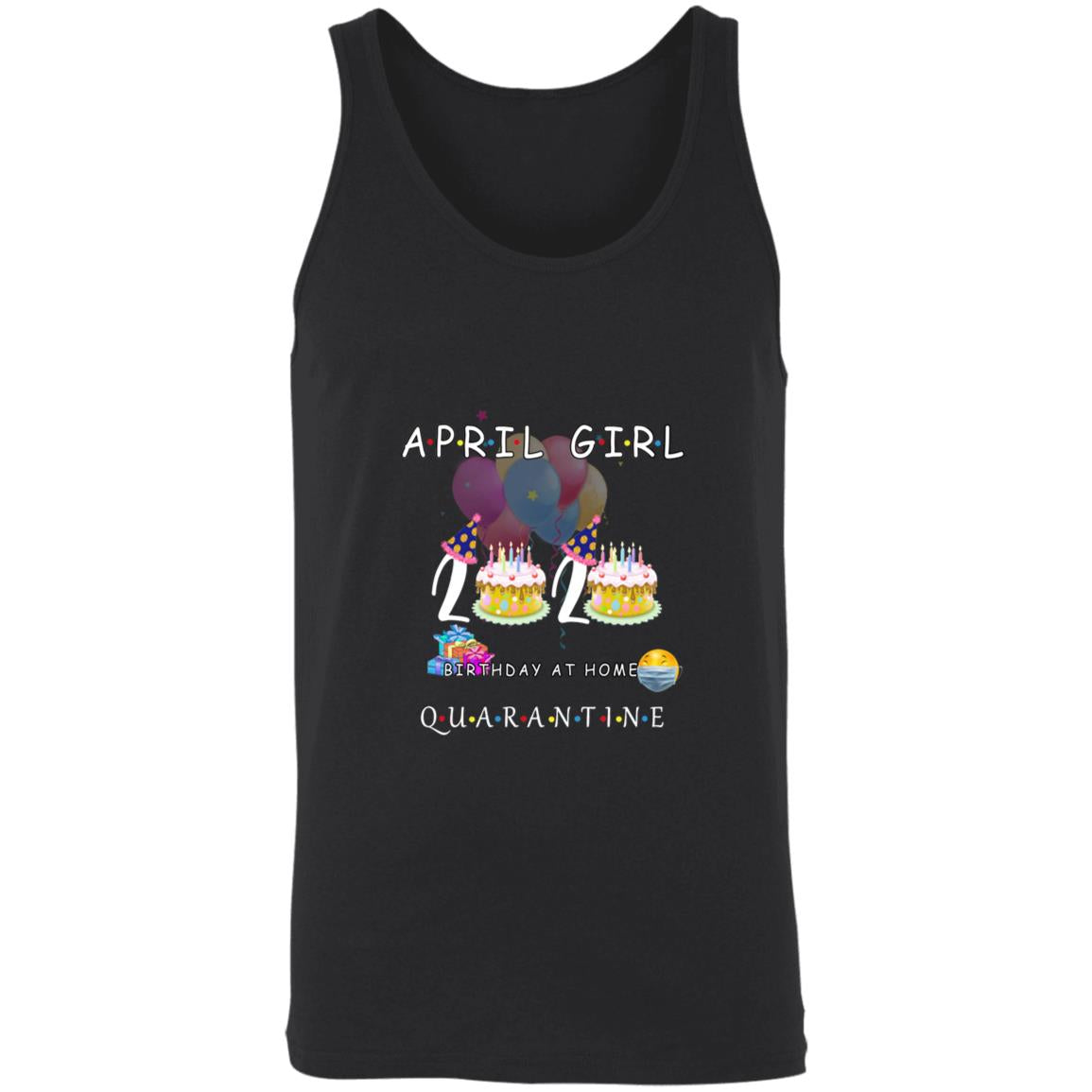 April girl 2020 birthday at home quarantine 3480 Unisex Tank