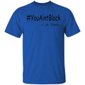 Trump you aint black-01 G500 5.3 oz. T-Shirt
