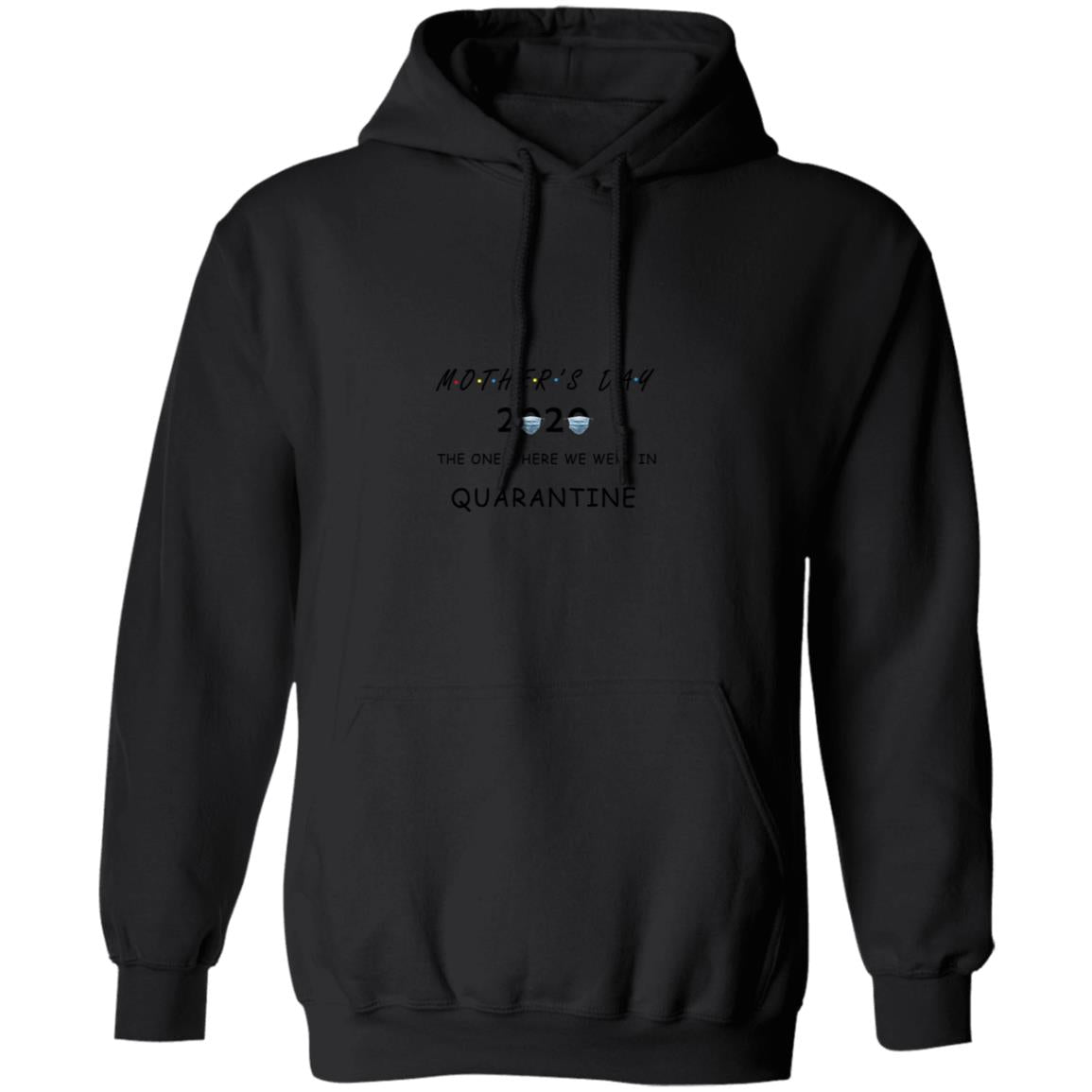 Mother's day the one where we were in quarantine G185 Pullover Hoodie 8 oz.